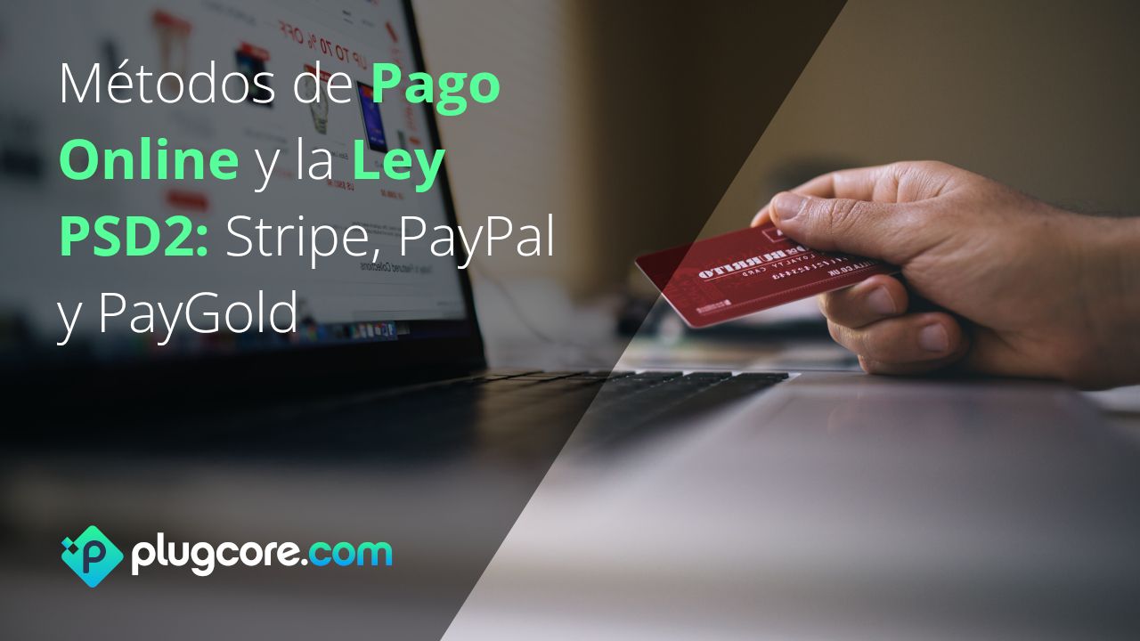 Métodos de Pago Online y la Ley PSD2: Stripe, PayPal y PayGold