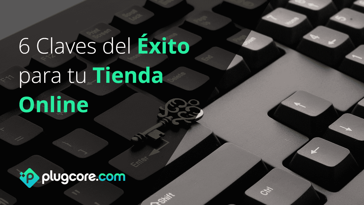6 Claves del Éxito para tu Tienda Online