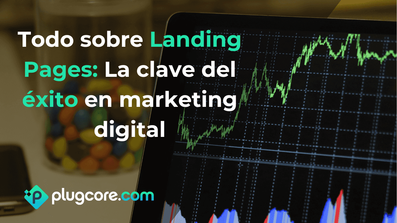 Todo sobre Landing Pages: La clave del éxito en marketing digital