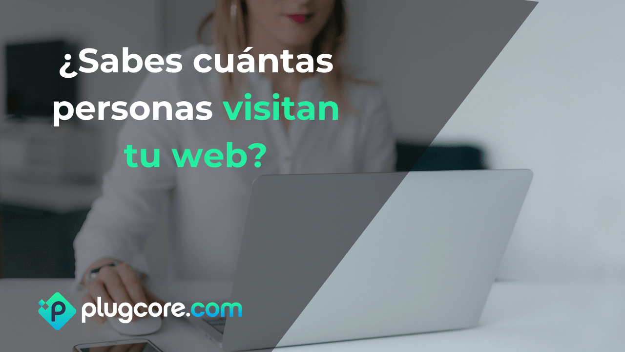 ¿Sabes cuántas personas visitan tu web?